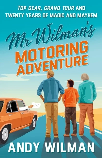 Mr Wilman's Motoring Adventure : Top Gear, Grand Tour, Clarkson and Me by Andy Wilman (2026, Hardcover)