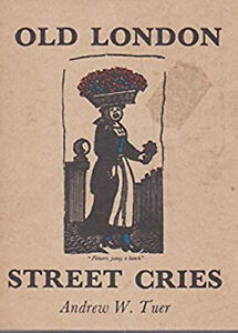 Old London Street Cries and the Cries of Today : With Heaps of Qu