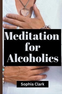 Meditations for alcoholics: Daily meditations for alcoholics by Sophia Clark Pap - Picture 1 of 1