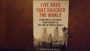 Five Days That Shocked the World : Eyewitness Accounts from Europe at the End of - Picture 1 of 3