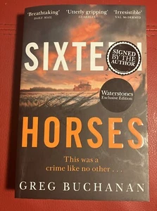 SIXTEEN HORSES by Greg Buchanan SIGNED WATERSTONES EXCLUSIVE 2022 PB - Picture 1 of 3