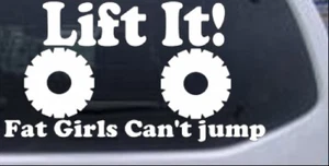 Lift It Fat Girls Cant Jump Off Road Decal Car Truck Window Laptop Decal Sticker - Picture 1 of 32