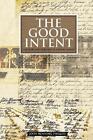 The Good Intent: The Story and Heritage of a Fresno Family by John Renning Phill