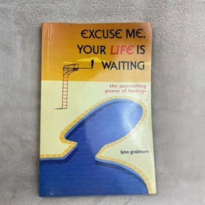 Excuse Me, Your Life Is Waiting : The Astonishing Power of Feelings by Lynn... - Picture 1 of 4