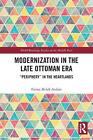 Modernization In The Late Ottoman Era: "Periphery" In The Heartlands By Fatma Me