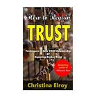 How To Regain Trust: Techniques To Save Your Broken Rel - Paperback New Elroy, C