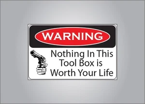 Funny warning sticker-Nothing in this tool box is worth your life - garage truck - Picture 1 of 1