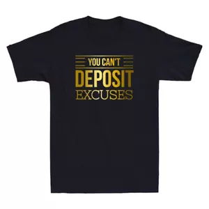 You Can't Deposit Excuses Motivational Hustle Grind Success Funny Men's T-Shirt - Picture 1 of 8