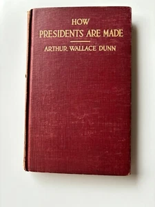 How Presidents Are Made by Arthur Wallace Dunn 1920 - Picture 1 of 8