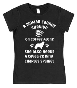 A Woman Cannot Survive On Coffee Alone Cavalier King Charles Spaniel T-Shirt Dog - Picture 1 of 4