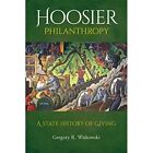Hoosier Philanthropy A State History Of Giving   Paperback  Softback New Witko