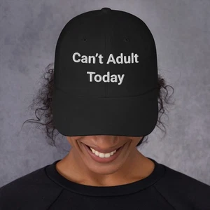 Can’t Adult Today Dad Hat Funny Embroidered Cap Gift for Men Women Humor - Picture 1 of 14