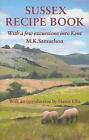 Sussex Recipe Book: With A Few Excursions Into Kent By M.K. Samuelson (English)