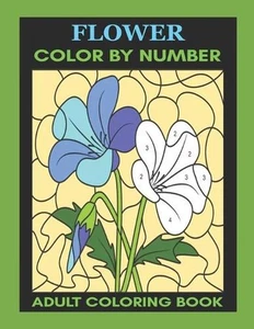 Flower: Color By Number Adult Coloring Book for Stress Relief, Relaxation by Lex - Picture 1 of 1