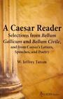 A Ceaser Reader Selections from Bellum Gallicum and Bellum Civi... 9780865166967
