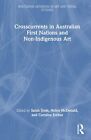 Crosscurrents In Australian First Nations And Non-Indigenous Art (Routledge Adva