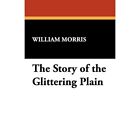 The Story of the Glittering Plain - Paperback NEW Morris, William 2009