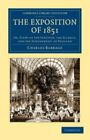 The Exposition of 1851: Or, Views of the Industry, the Science, and the Gover...