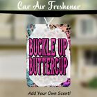 Buckle Up Buttercup  Car Air Freshener Unscented Add Your Own Scent