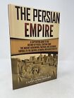 The Persian Empire Captivating Guide To The History Of Persia Hc 2018 Illus