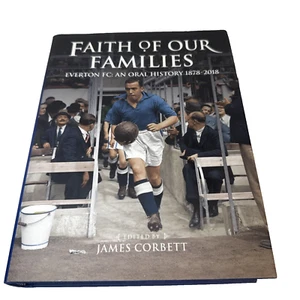 Faith of Our Families : Everton FC, an Oral History by James Corbett (2018,... - Imagen 1 de 10