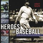 Heroes Of Baseball: The Men Who Made It America's Favorite By Robert Lipsyte New
