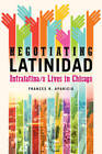 Negotiating Latinidad: Intralatinao Lives in Chicago (Latinos in Chicago  - NEW