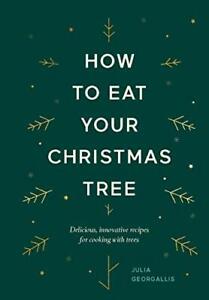 How to Eat Your Christmas Tree: Delicious, innova by Julia Georgallis 1784883719