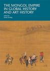 The Mongol Empire in Global History and Art History by Anne Dunlop (English) Pap