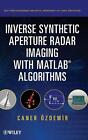 Inverse Synthetic Aperture Radar Imaging With MATLAB Algorithms by Caner Ozdemir
