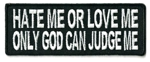 HATE ME OR LOVE ME, ONLY GOD CAN JUDGE ME - IRON ON PATCH - Picture 1 of 1