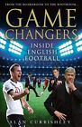 Game Changers: Inside English Football: From the Boardroom to the Bootroom By A