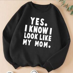 YES. I KNOW I LOOK LIKE MY MOM.  T Shirt, Long Sleeve, Sweatshirt and Hoodie