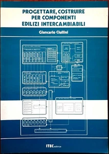 G. Ciullini, Progettare, costruire per componenti edilizi intercambiabili, 1985 - Picture 1 of 1
