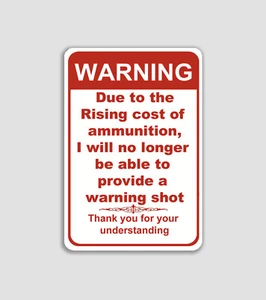 No Warning Shot 8x12 Aluminum Due to Rising Cost of Ammo Novelty Sign - Picture 1 of 4