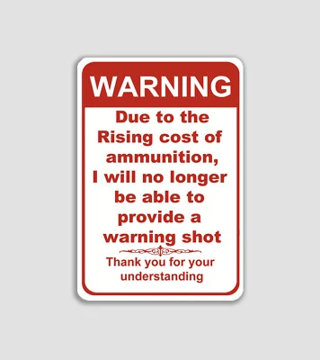 No Warning Shot 8x12 Aluminum Due to Rising Cost of Ammo Novelty Sign - Image 1 of 2