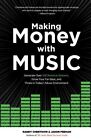Making Money With Music : Generate over 100 Revenue Streams, Grow Your Fan Ba...
