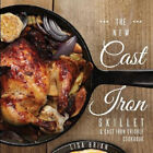 The New Cast Iron Skillet and Cast Iron Griddle Cookbook: 101 Modern Recipes