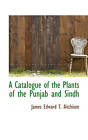 A Catalogue of the Plants of the Punjab and Sindh by Edward T. Aitchison, James