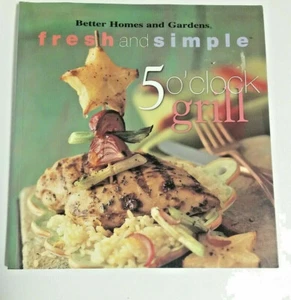 Better Home and Gardens Fresh and Simple 5 O'clock Grill Cookbook   - Picture 1 of 4