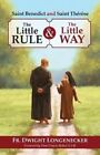 St Benedict and St Therese The Little Rule and the Little Way 9780986271311
