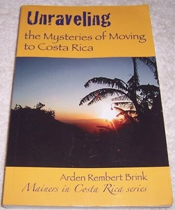 Unraveling the Mysteries of Moving to Costa Rica by Arden Rembert Brink pb - Picture 1 of 2