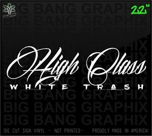 Decal Sticker High Class WHITE TRASH 22" Diesel Truck Car Windshield Side Banner - Picture 1 of 3