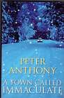 Peter Anthony / A Town Called Immaculate Signed 1st Edition 2007 #274537