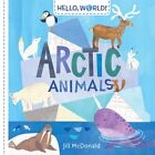 Hello, World! Arctic Animals BOARD BOOK – 2019 by Jill McDonald