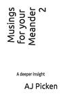 Musings For Your Meander 2: A Deeper Insight By Andrew John Picken Paperback Boo