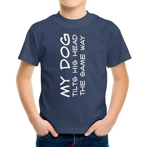 My Dog Tilts His Head the Same Way Pun Toddler Kids Youth T-shirt Funny Dog Tee - Picture 1 of 15