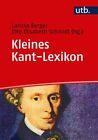 Kleines Kant-Lexikon Berger, Larissa und Elke Elisabeth Schmidt: