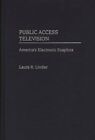 Public Access Television : America's Electronic Soapbox, Hardcover by Linder,...