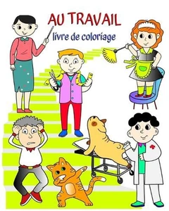 Au Travail livre de coloriage: Livre qui aide les enfants ? apprendre les m?tier - Picture 1 of 1